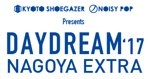 kyoto shoegazer/noisypop presents DAYDREAM'17
